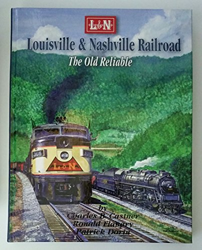 Louisville & Nashville Railroad: The Old Reliable (9781883089191) by Castner, Charles B.; Flanary, Ron; Dorin, Patrick