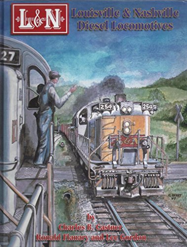 Louisville & Nashville Diesel Locomotives (9781883089313) by Charles B. Castner; Ron Flanary; Lee Gordon