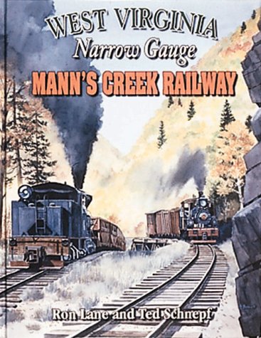 West Virginia Narrow Gauge Mann's Creek Railway (9781883089375) by Lane, Ron; Schnepf, Ted