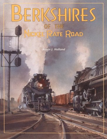 Berkshires of the Nickel Plate Road (9781883089399) by Holland, Kevin J.