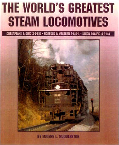 9781883089603: World's Greatest Steam Locomotives: C&O 2-6-6-6, Virginian 2-6-6-6, N&W 2-6-6-4, Up 4-8-8-4