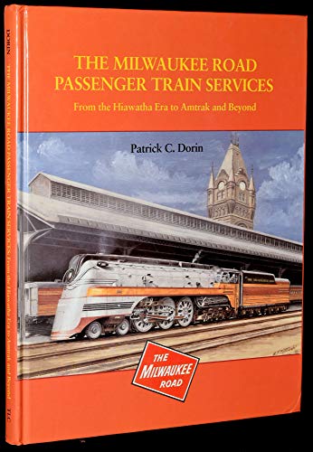 9781883089924: The Milwaukee Road Passenger Train Services: From the Hiawatha Era to Amtrak and Beyond