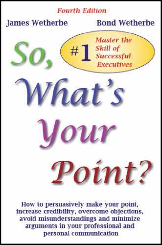 So, What's Your Point? (9781883096076) by James Wetherbe; Bond Wetherbe