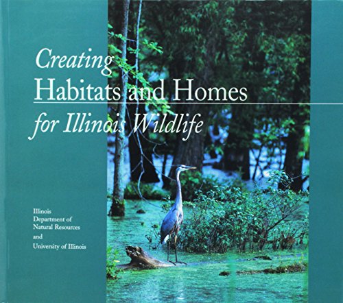 Stock image for Creating Habitats and Homes for Illinois Wildlife for sale by Better World Books