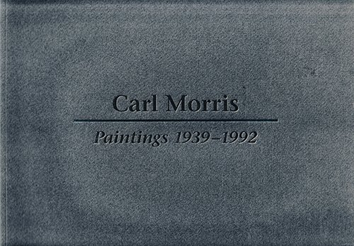 Stock image for Carl Morris: Paintings 1939-1992 ; [exhibition] Portland Art Museum, September 28 through November 14, 1993 for sale by The Book Corner