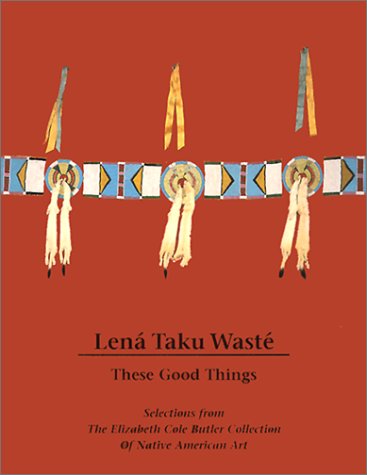 Beispielbild fr Lena Taku Waste: These Good Things: Selections from the Elizabeth Cole Butlercol Lection of Native American Art zum Verkauf von Bingo Books 2