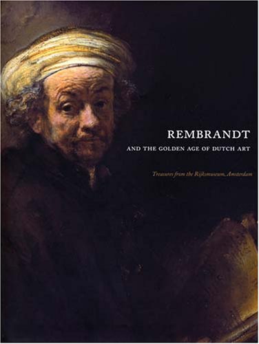 Stock image for Rembrandt And the Golden Age of Dutch Art: Treasures from the Rijksmuseum, Amsterdam for sale by Front Cover Books