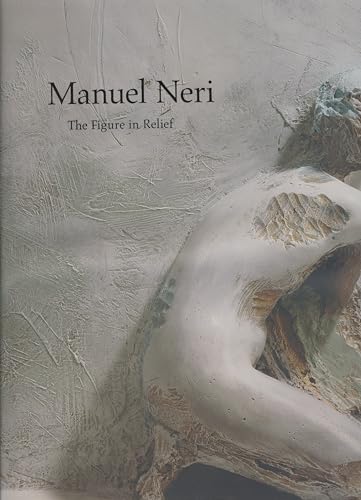 Stock image for Manuel Neri - The Figure in Relief for sale by Jason Books