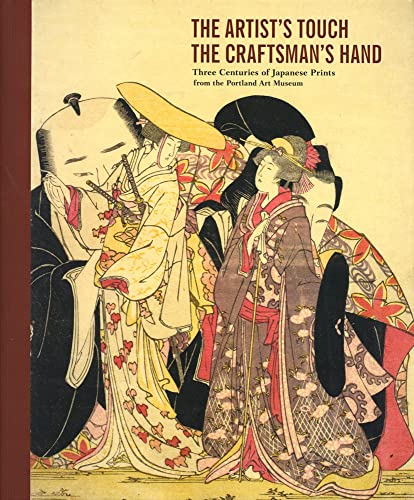 Beispielbild fr The Artist's Touch the Craftsman's Hand: Three Centuries of Japanese Prints in the Portland Art Museum zum Verkauf von Kennys Bookstore