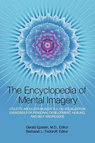 Stock image for Encyclopedia of Mental Imagery: Colette Aboulker-Muscat's 2,100 Visualization Exercises for Personal Development, Healing, and Self-Knowledge for sale by PlumCircle