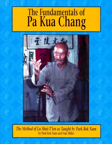 9781883175016: The Fundamentals of Pa Kua Chang: The Methods of Lu Shue-Tien As Taught by Park Bok Nam: 1