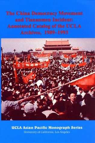 Imagen de archivo de The China Democracy Movement and Tiananmen Incident: Annotated Catalog of the UCLA Archives, 1989-1993 a la venta por HPB-Red