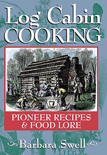 Stock image for Log Cabin Cooking: Pioneer Recipes & Food Lore for sale by Readme Books