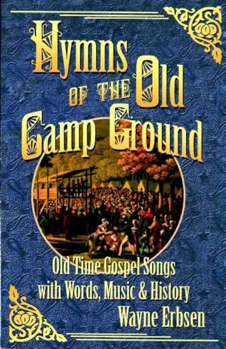 Beispielbild fr Hymns of the Old Camp Ground : Old-Time Gospel Songs with Words, Music and History zum Verkauf von Better World Books