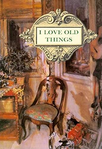 Stock image for I Love Old Things for sale by Reliant Bookstore