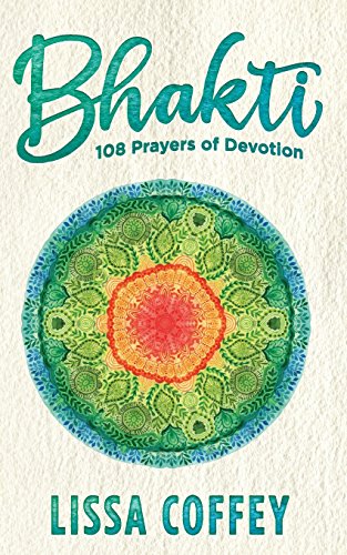 Beispielbild fr Bhakti: 108 Prayers of Devotion zum Verkauf von GF Books, Inc.