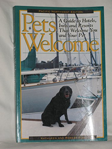 Stock image for Pets Welcome: A Guide to Hotels, Inns and Resorts That Welcome You and Your Pet: Pacific Northwest Edition for sale by HPB-Emerald