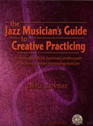 The Jazz Musician's Guide to Creative Practicing