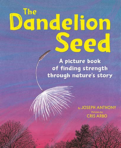 9781883220679: The Dandelion Seed: A picture book of finding strength through nature’s story