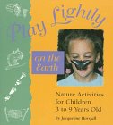 Stock image for Play Lightly on the Earth: Nature Activities for Children Ages 3 to 9 for sale by SecondSale