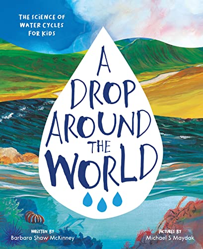 Stock image for A Drop Around the World: The Science Of Water Cycles On Planet Earth For Kids (Earth Science, Science Books For Kids, Nature Books) for sale by ZBK Books