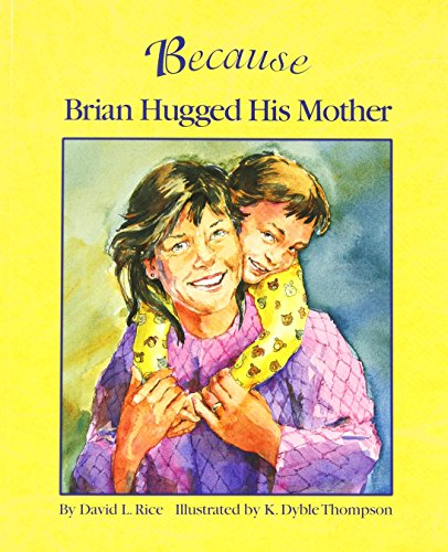 Stock image for Because Brian Hugged His Mother: The Perfect Kindness Book for Children (How Every Act of Kindness Causes a Chain Reaction) for sale by Half Price Books Inc.