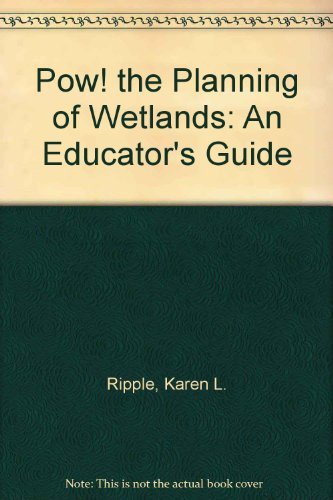 Beispielbild fr Pow! the Planning of Wetlands: An Educator's Guide zum Verkauf von Wonder Book