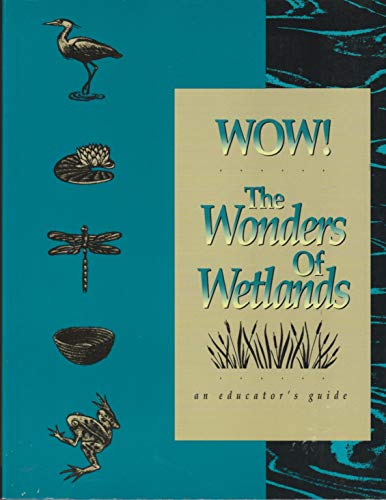 Stock image for Wow! the Wonders of Wetlands: An Educator's Guide for sale by Better World Books