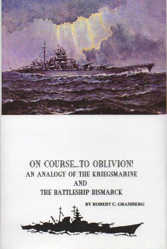 Imagen de archivo de On Course to Oblivion: An Analogy of the Kriegsmarine and the Battleship Bismarck a la venta por ThriftBooks-Dallas