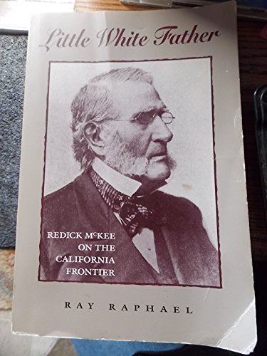 9781883254001: Little White Father: Redick McKee on the California Frontier