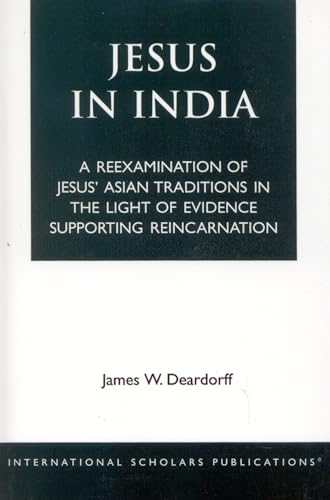 Stock image for Jesus in India: A Reexamination of Jesus' Asian Traditions in the Light of Evidence Supporting Reincarnation for sale by HPB-Red