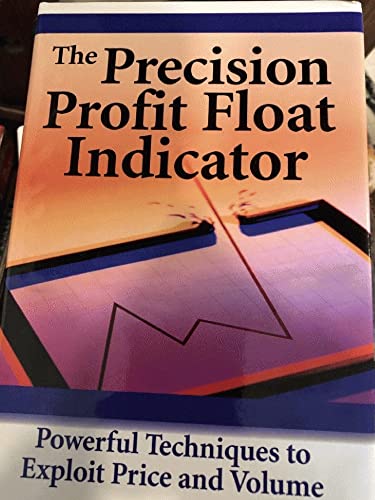 9781883272845: The Precision Profit Float Indicator: Powerful Techniques to Exploit Price and Volume