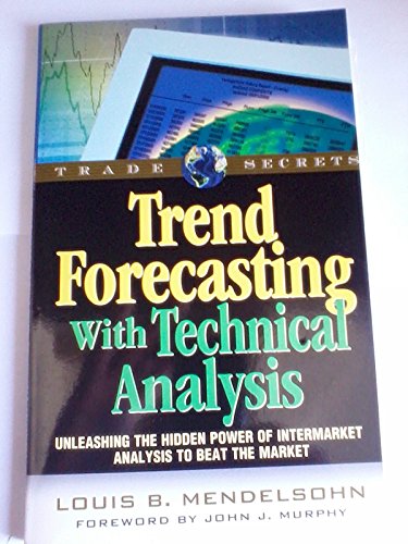 9781883272913: Trend Forecasting with Technical Analysis: Unleashing the Hidden Power of Intermarket Analysis to Beat the Market (Trade Secrets Series)