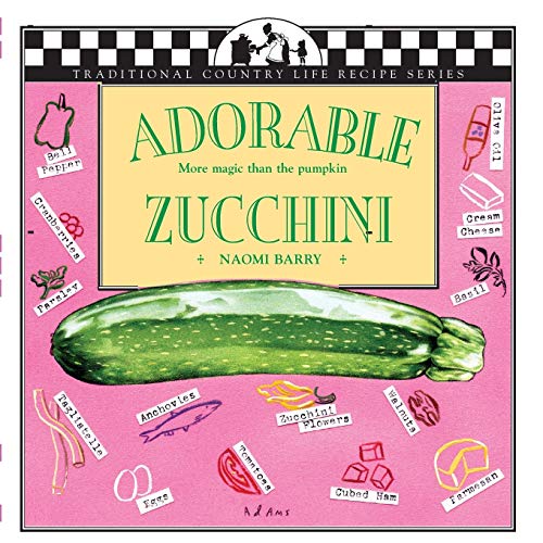 Stock image for Adorable Zucchini: More Magic Than the Pumpkin (Traditional Country Life Recipe) for sale by medimops