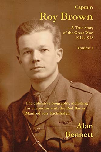 Captain Roy Brown: The Definitive Biography, Including His Encounter with the Red Baron, Manfred ...