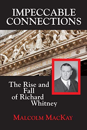 Imagen de archivo de Impeccable Connections: The Rise and Fall of Richard Whitney a la venta por SecondSale