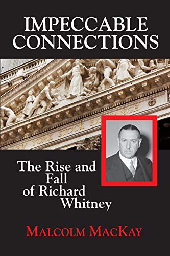 Stock image for Impeccable Connections - the Rise and Fall of Richard Whitney for sale by Better World Books