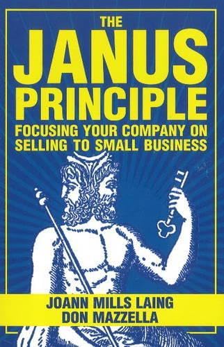 Stock image for The Janus Principle : Focusing Your Company on Selling to Small Business for sale by Better World Books: West