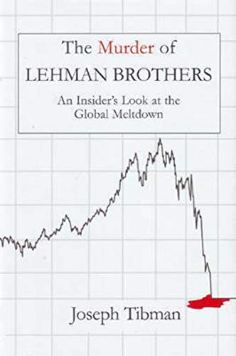 Imagen de archivo de The Murder of Lehman Brothers: An Insider's Look at the Global Meltdown a la venta por More Than Words