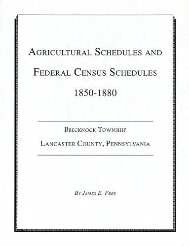 Agricultural and Federal Census Schedules, 1850-1880, Brecknock Township, Lancaster County, Penns...
