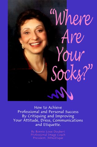 Where Are Your Socks: A Guide on How to Achieve Professional and Personal Success Through Attitud...