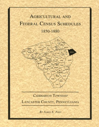 Agricultural and Federal Census Schedules, 1850-1880, Caenarvon Township, Lancaster County, Penns...