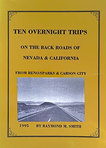 Stock image for Ten overnight trips on the back roads of Nevada & California: Fron Reno/Sparks & Carson City for sale by Irish Booksellers