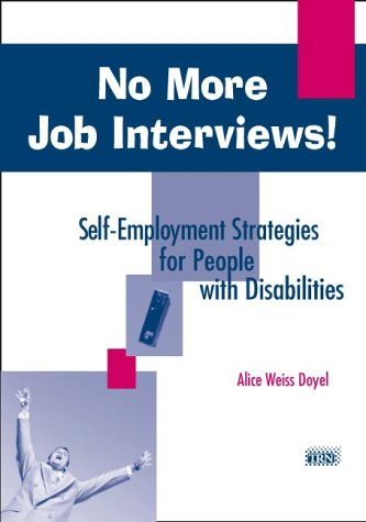 No More Job Interviews! : Self-Employment Strategies for People With Disabilities; No More Job In...