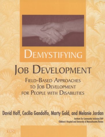 Demystifying Job Development: Field-Based Approaches to Job Development for People With Disabilities (9781883302375) by Hoff, David; Gandolfo, Cecilia; Gold, Marty; Jordan, Melanie