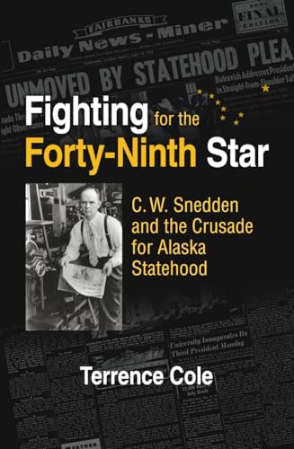 Beispielbild fr Fighting for the Forty-Ninth Star: C. W. Snedden and the Crusade for Alaska Statehood zum Verkauf von BooksRun