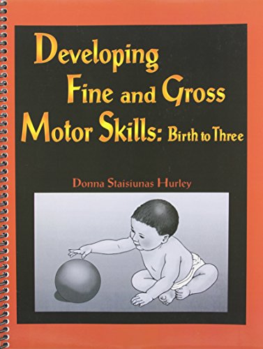 Imagen de archivo de Developing Fine and Gross Motor Skills : Birth to Three a la venta por Solr Books