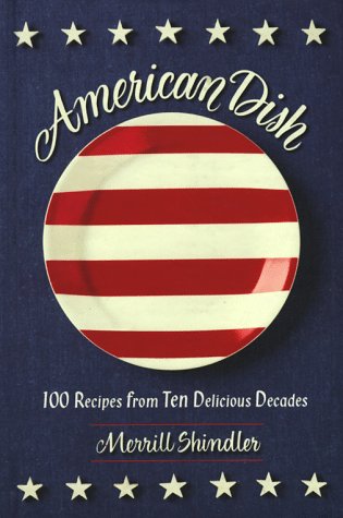 Imagen de archivo de American Dish : 100 Recipes from Ten Delicious Decades a la venta por Better World Books: West