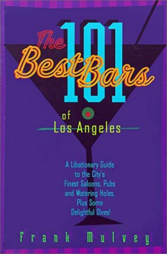 Imagen de archivo de The 101 Best Bars of Los Angeles: A Libationary Guide to the City's Finest Saloons, Pubs and Watering Holes, Plus Some Delightful Dives! a la venta por -OnTimeBooks-