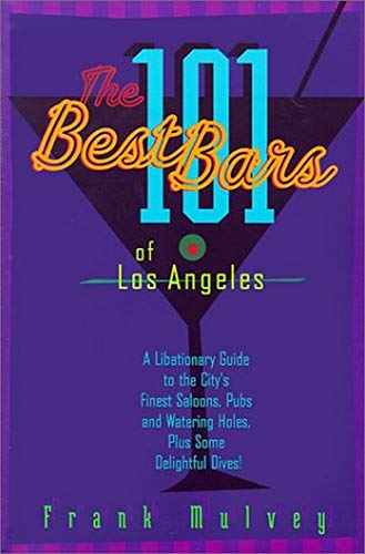 Stock image for The 101 Best Bars of Los Angeles: A Libationary Guide to the City's Finest Saloons, Pubs and Watering Holes, Plus Some Delightful Dives! for sale by ThriftBooks-Atlanta